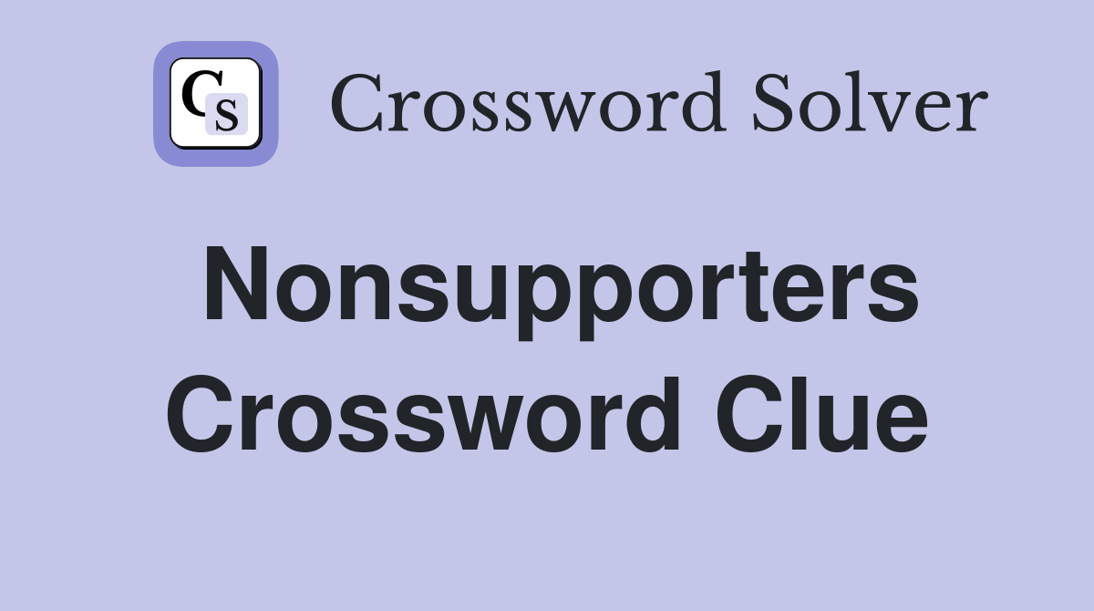 Nonsupporters Crossword Clue