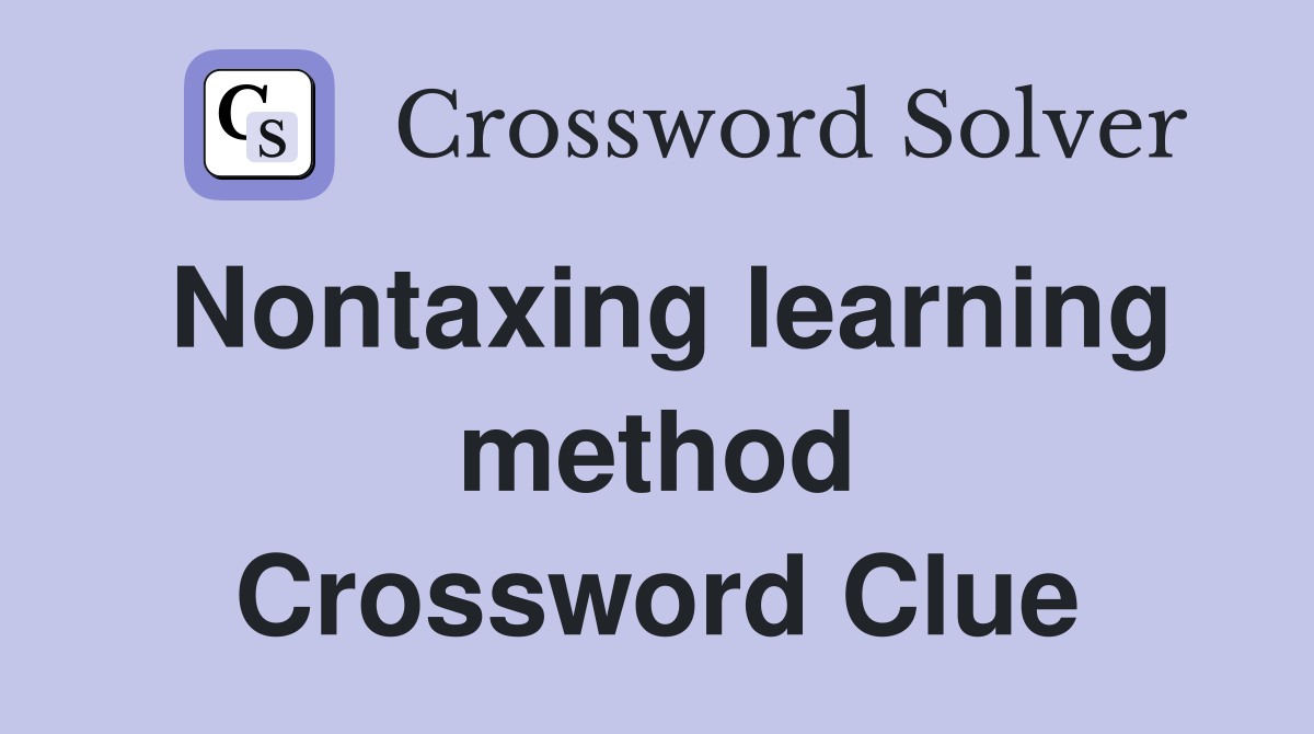 Nontaxing learning method Crossword Clue