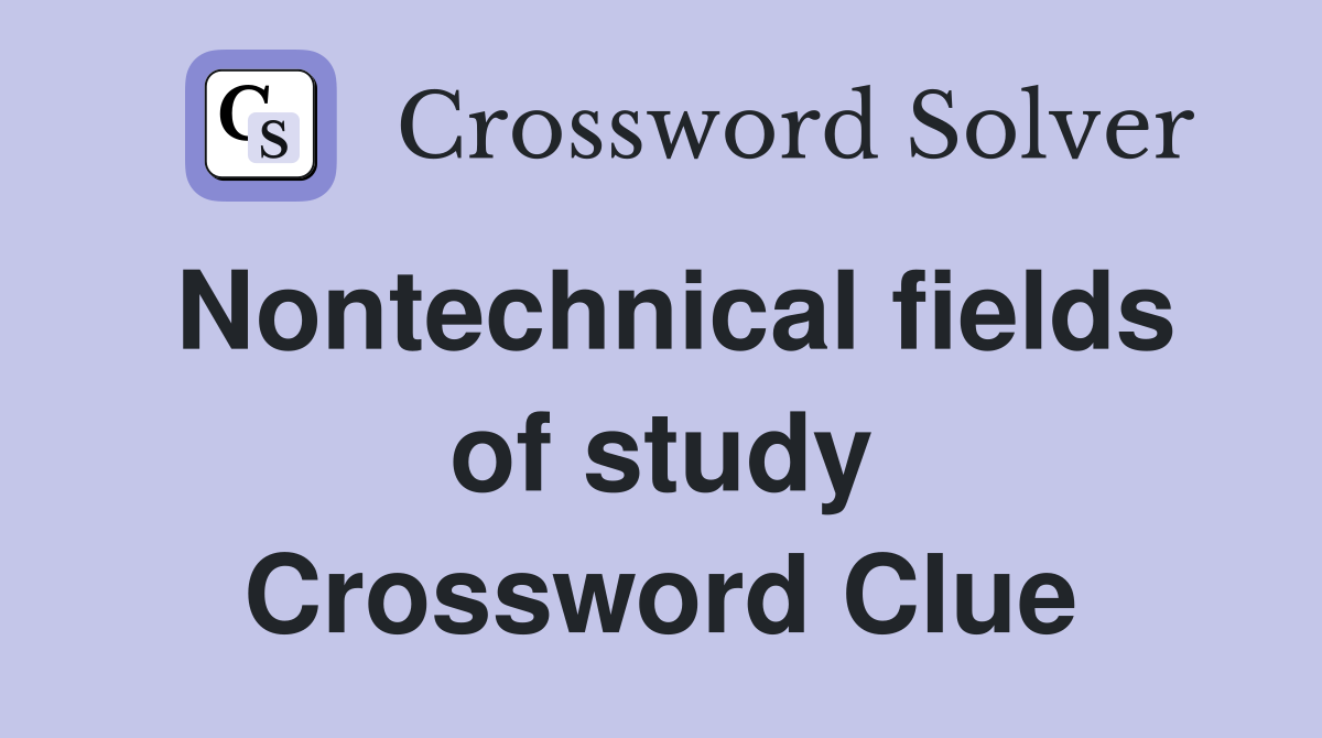 Nontechnical fields of study Crossword Clue