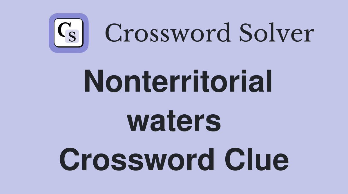 Nonterritorial waters Crossword Clue