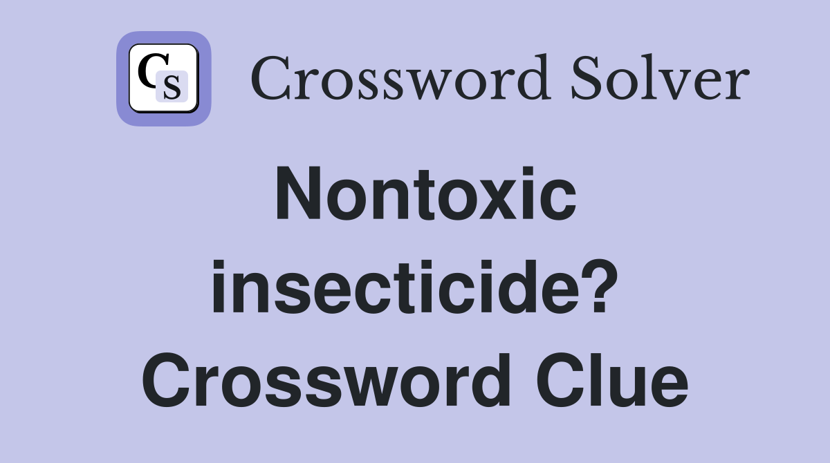 Nontoxic insecticide? Crossword Clue