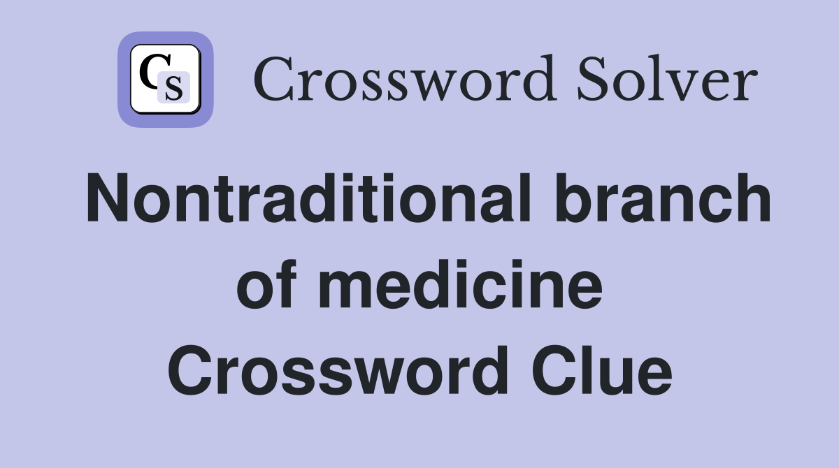 Nontraditional branch of medicine Crossword Clue