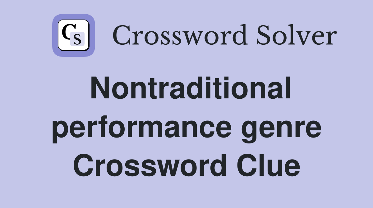 Nontraditional performance genre Crossword Clue