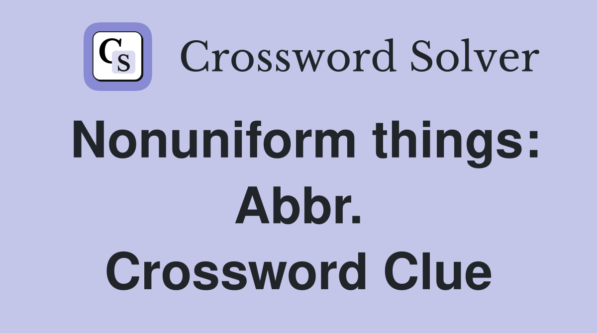 Nonuniform things: Abbr. Crossword Clue