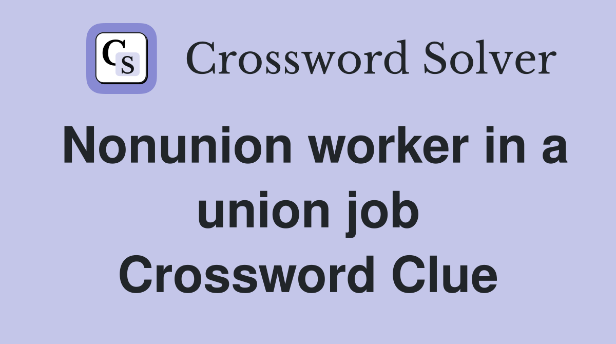 Nonunion worker in a union job Crossword Clue