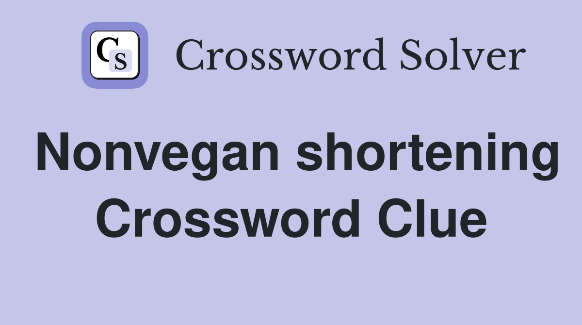 Nonvegan shortening Crossword Clue