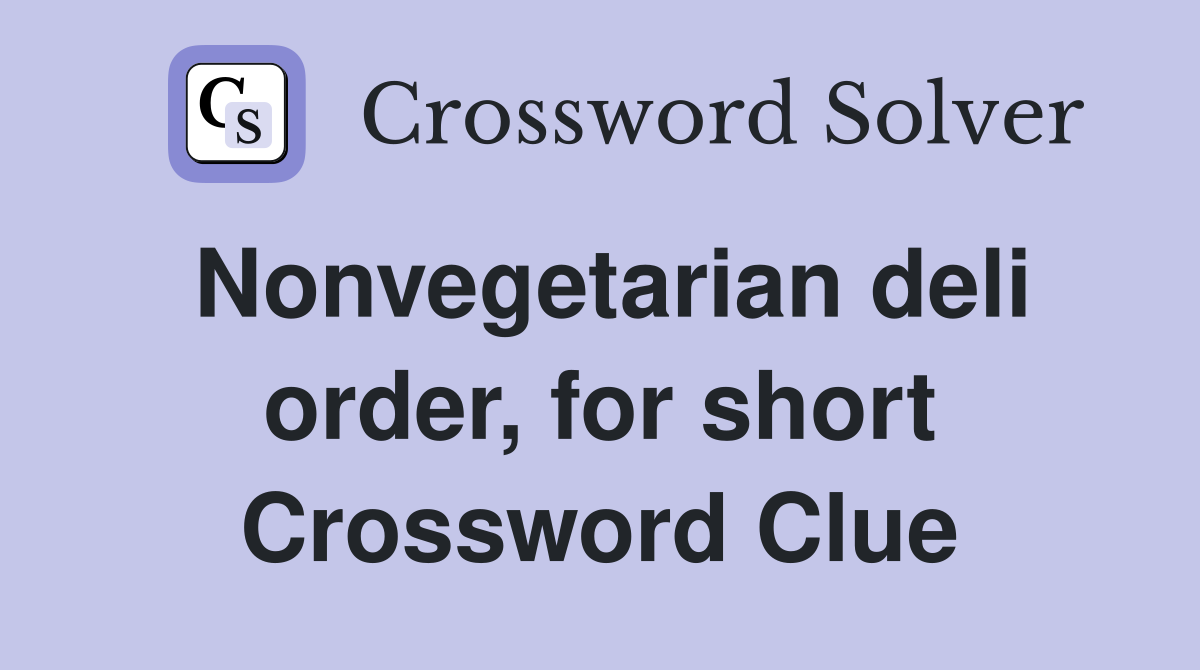 Nonvegetarian deli order, for short Crossword Clue