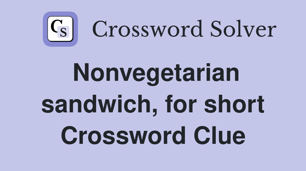 Nonvegetarian sandwich, for short Crossword Clue