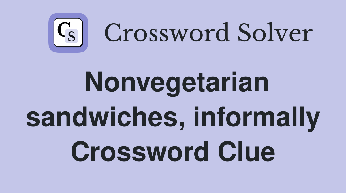 Nonvegetarian sandwiches, informally Crossword Clue