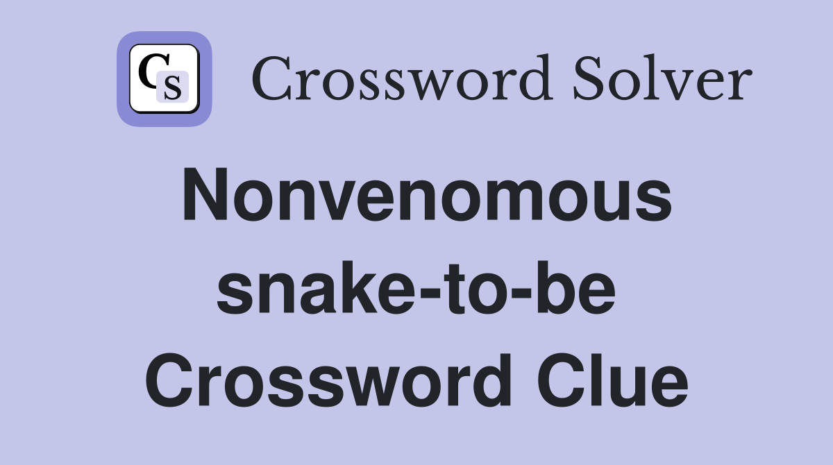 Nonvenomous snake-to-be Crossword Clue