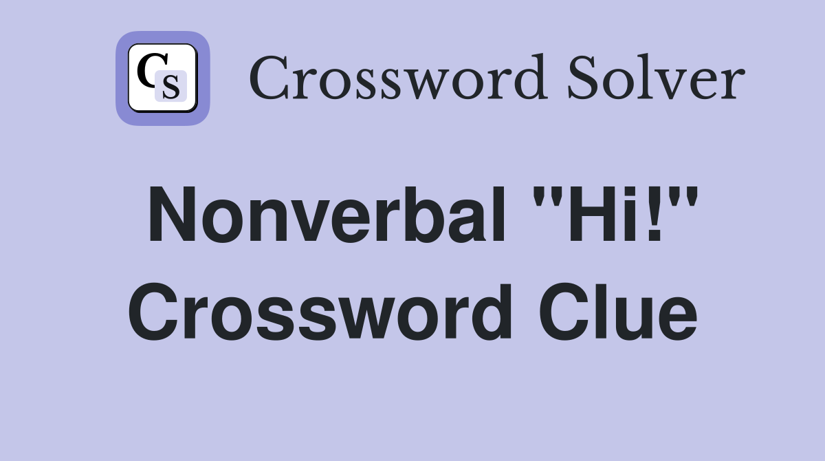 Nonverbal "Hi!" Crossword Clue