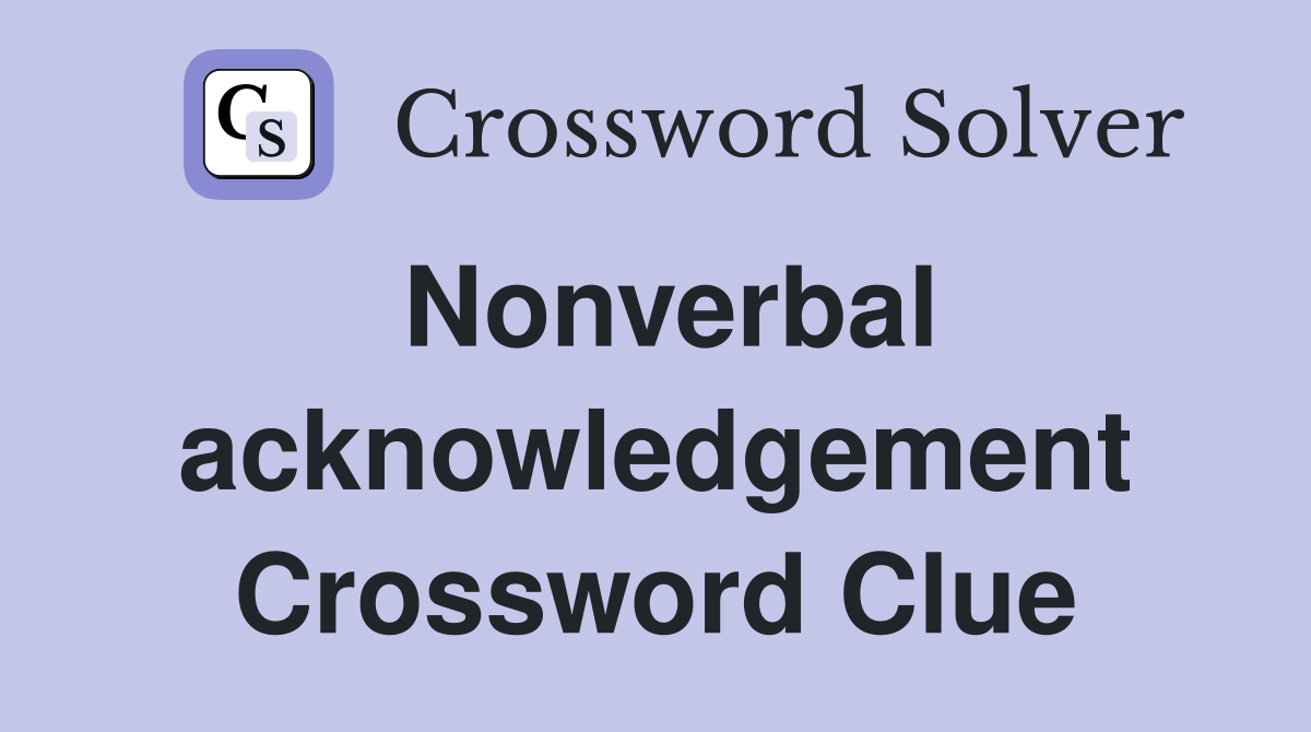 Nonverbal acknowledgement Crossword Clue