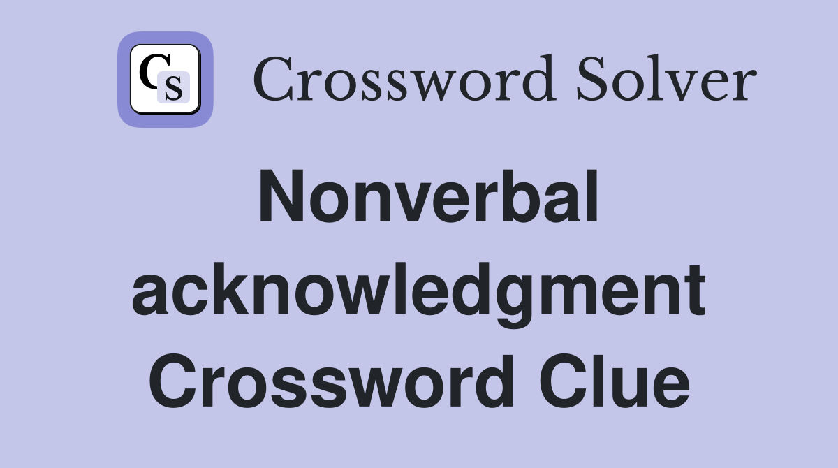 Nonverbal acknowledgment Crossword Clue
