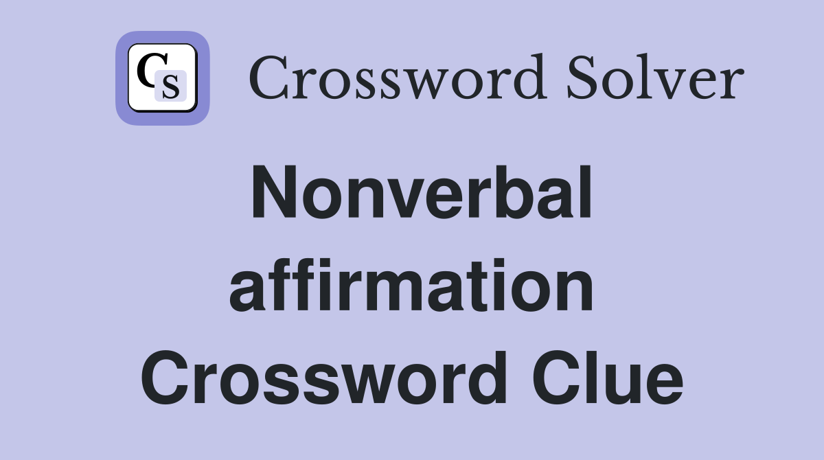 Nonverbal affirmation Crossword Clue