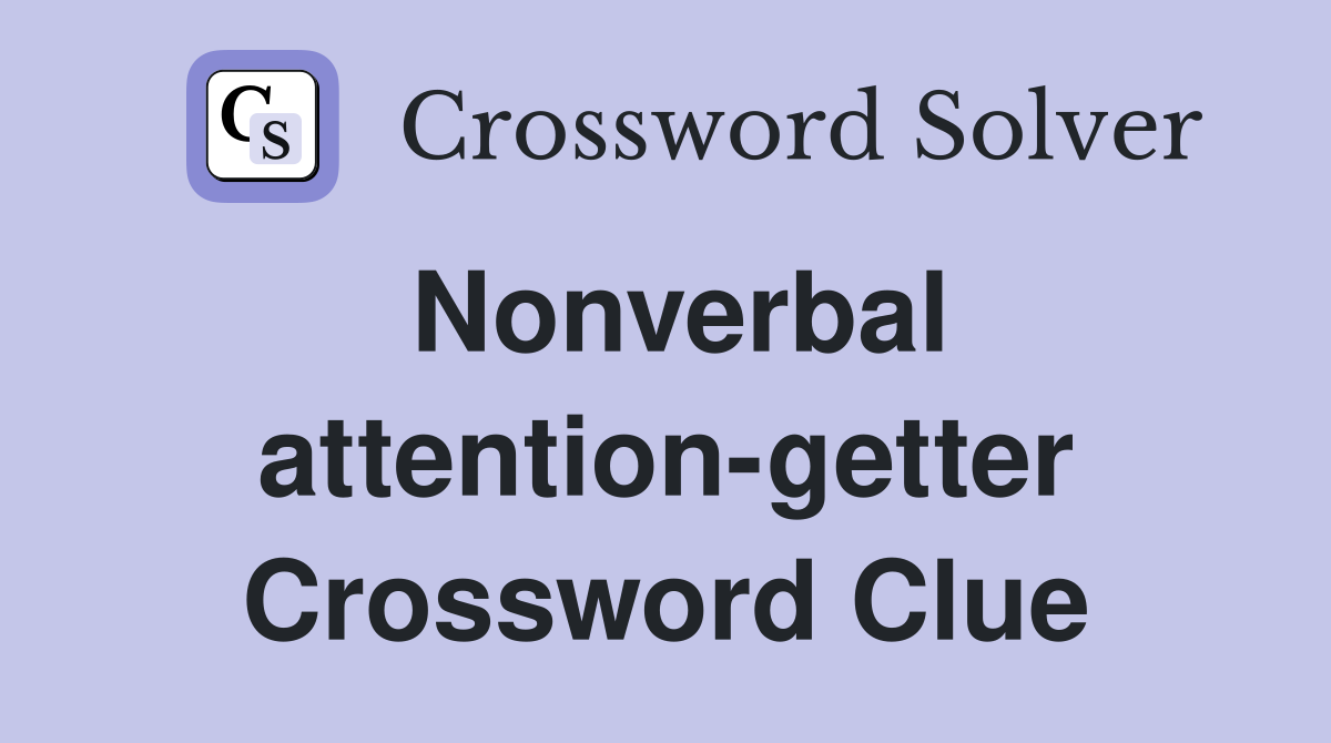 Nonverbal attention-getter Crossword Clue