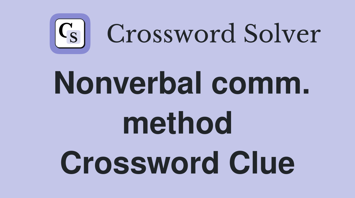 Nonverbal comm. method Crossword Clue