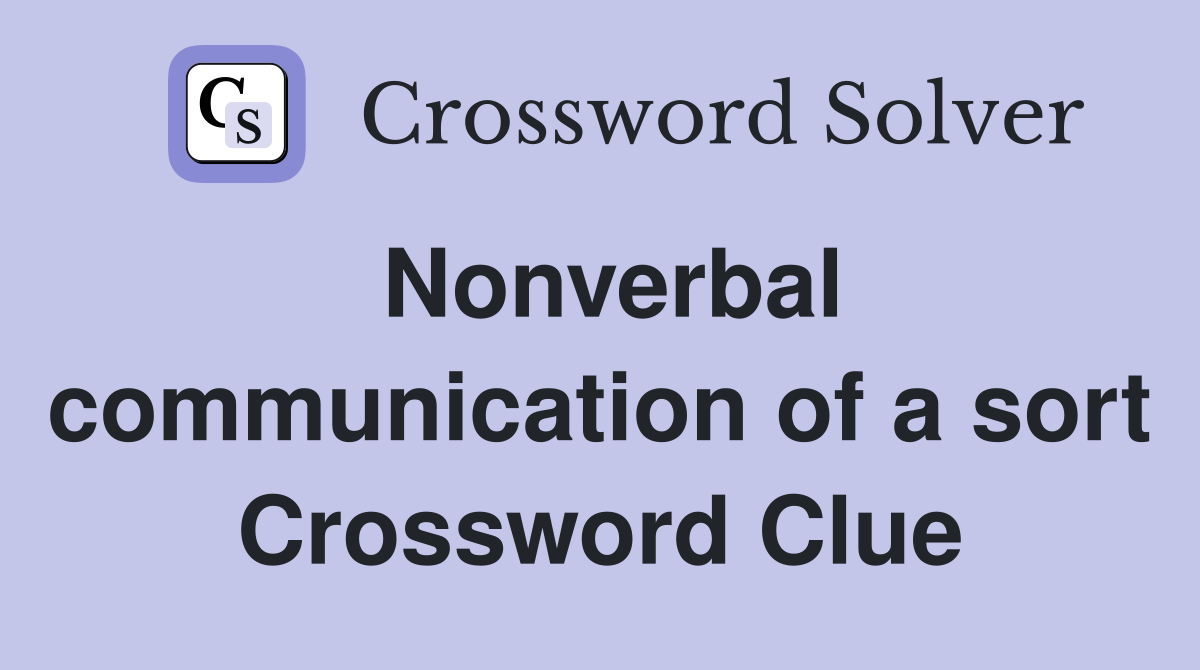 Nonverbal communication of a sort Crossword Clue