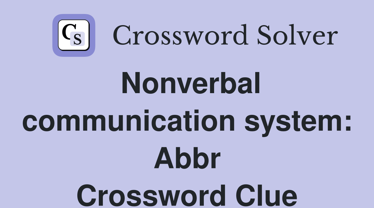 Nonverbal communication system: Abbr Crossword Clue