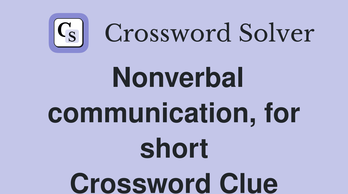 Nonverbal communication, for short Crossword Clue
