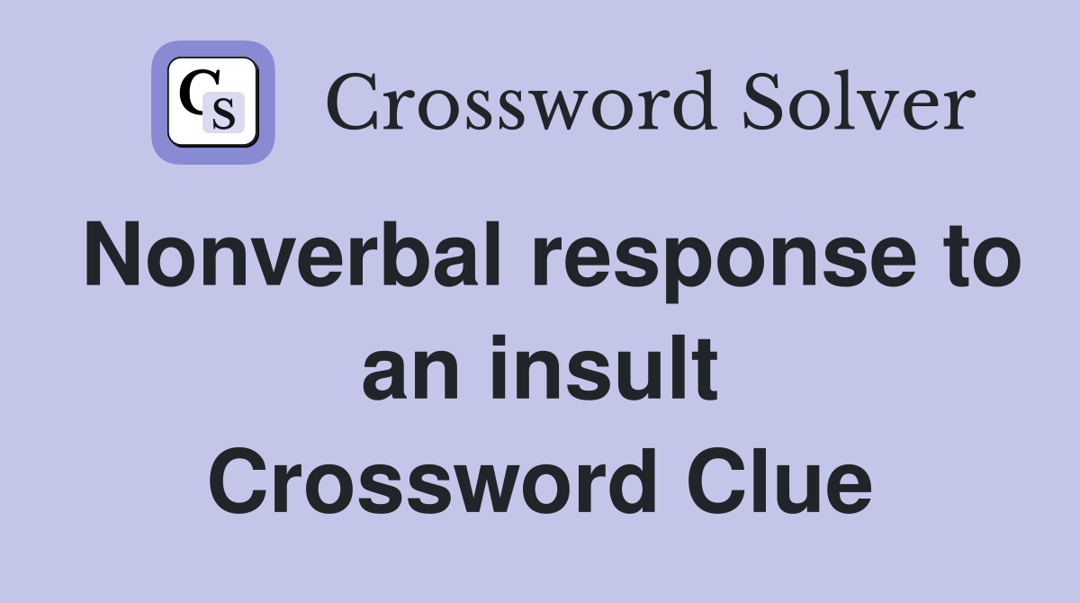 Nonverbal response to an insult Crossword Clue