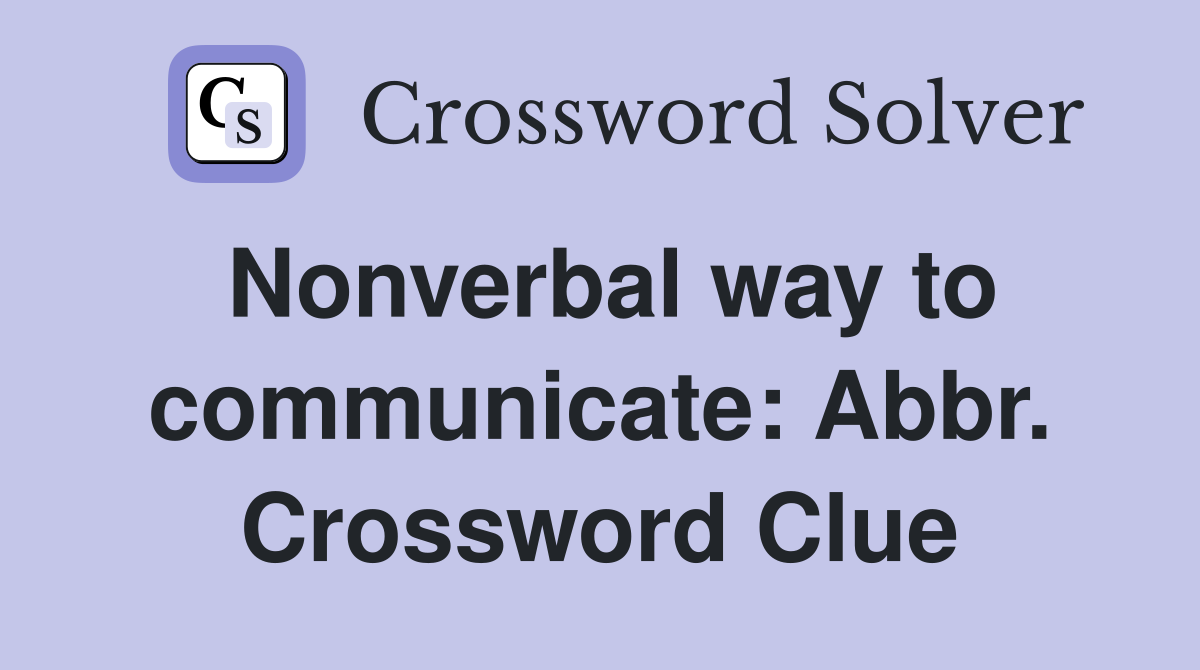 Nonverbal way to communicate: Abbr. Crossword Clue