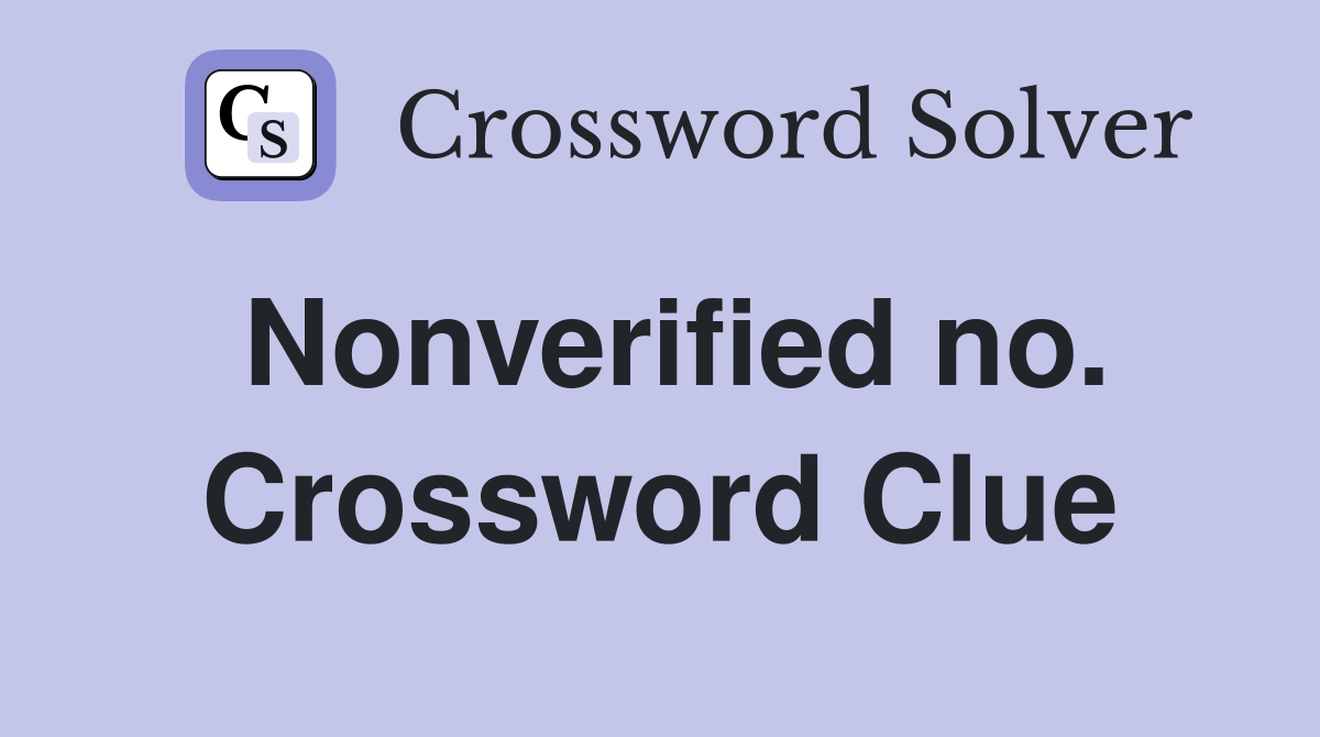 Nonverified no. Crossword Clue
