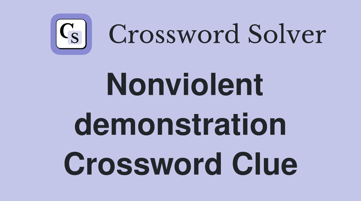 Nonviolent demonstration Crossword Clue