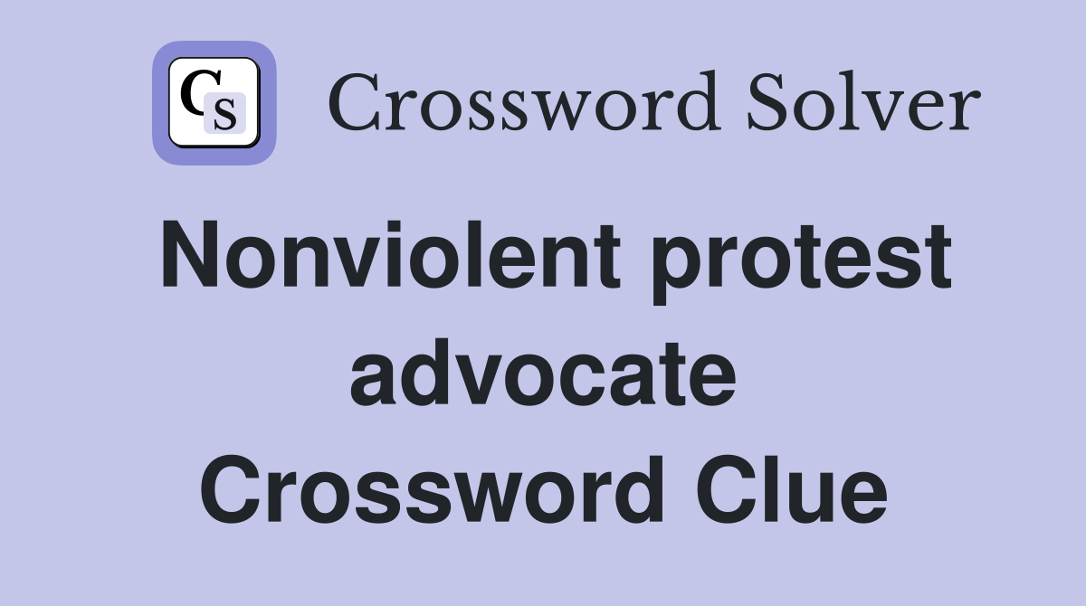 Nonviolent protest advocate Crossword Clue