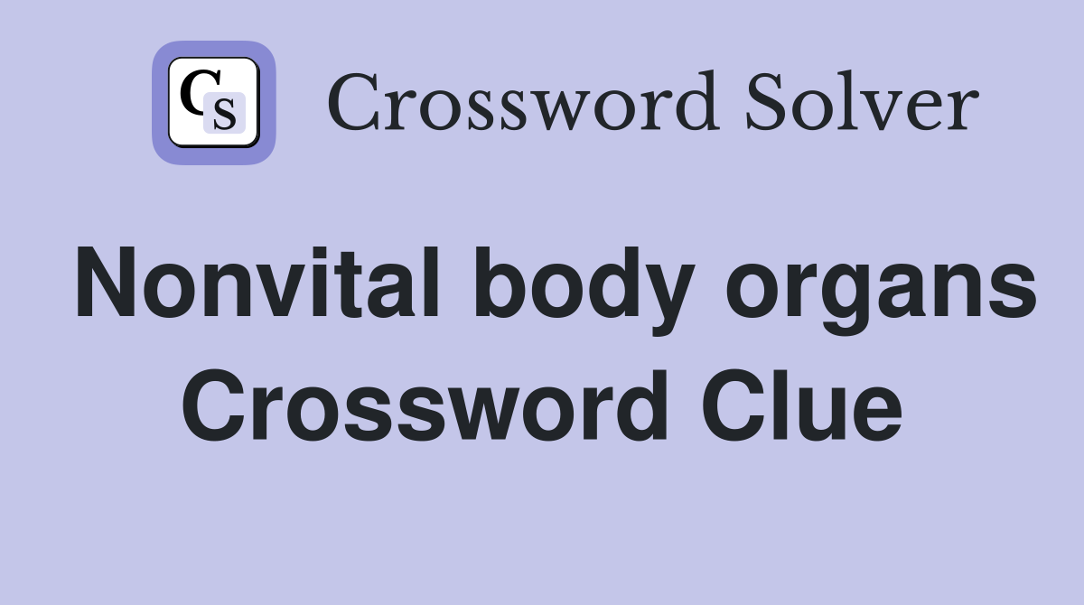 Nonvital body organs Crossword Clue