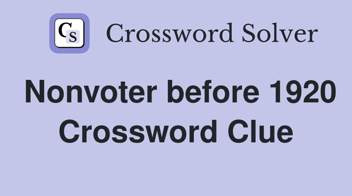 Nonvoter before 1920 Crossword Clue