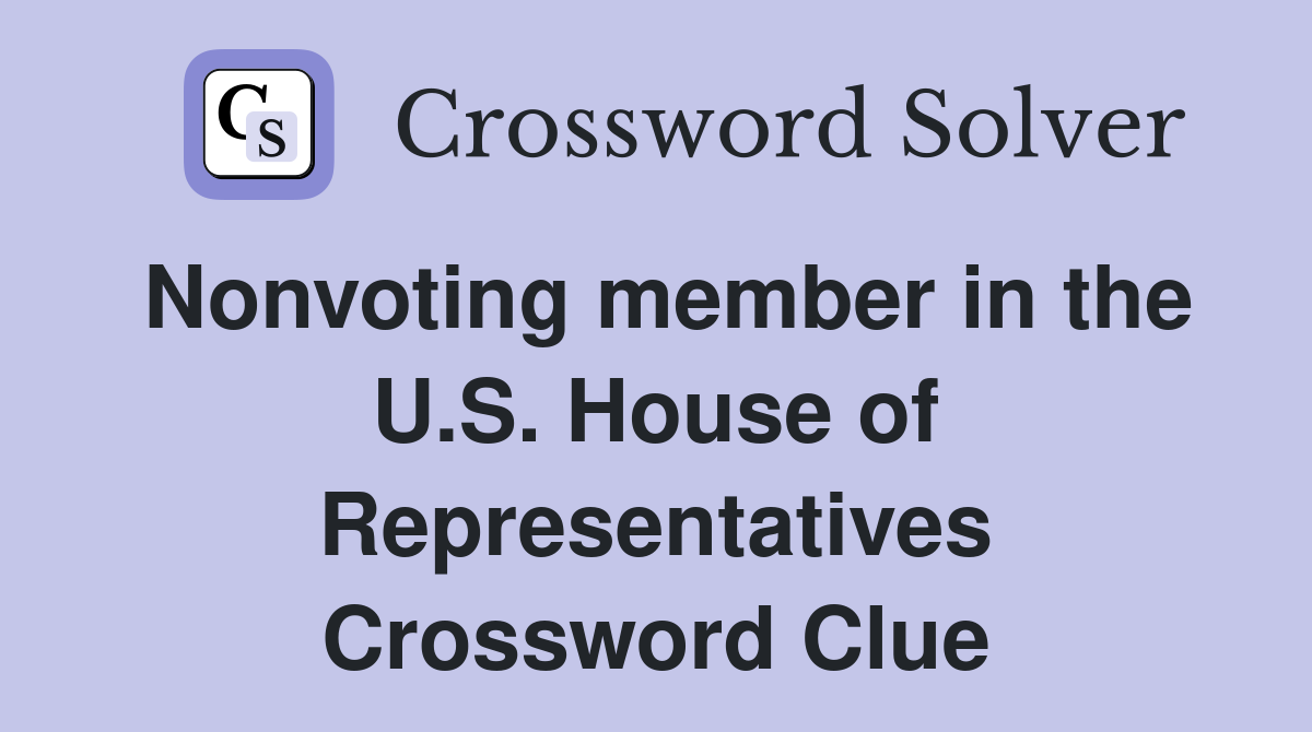 Nonvoting member in the U.S. House of Representatives Crossword Clue