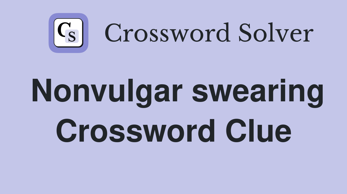 Nonvulgar swearing Crossword Clue