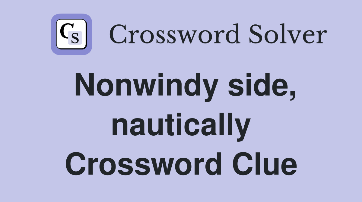 Nonwindy side, nautically Crossword Clue
