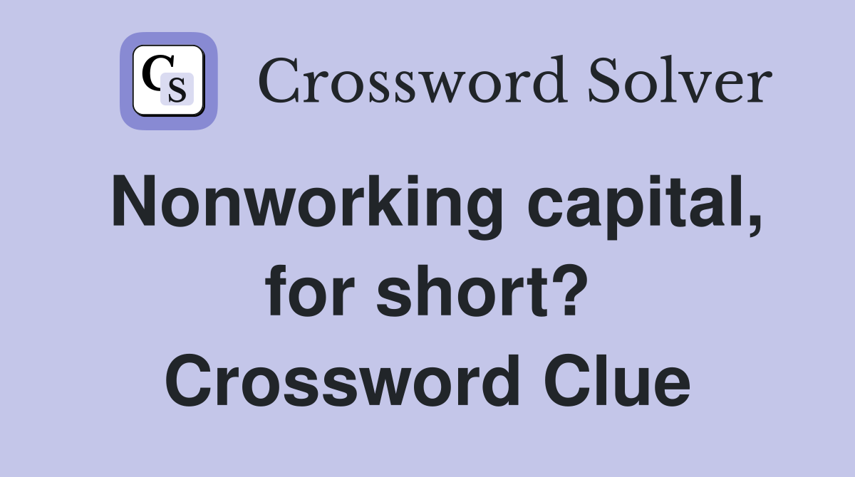 Nonworking capital, for short? Crossword Clue