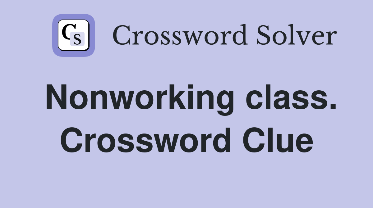 Nonworking class. Crossword Clue