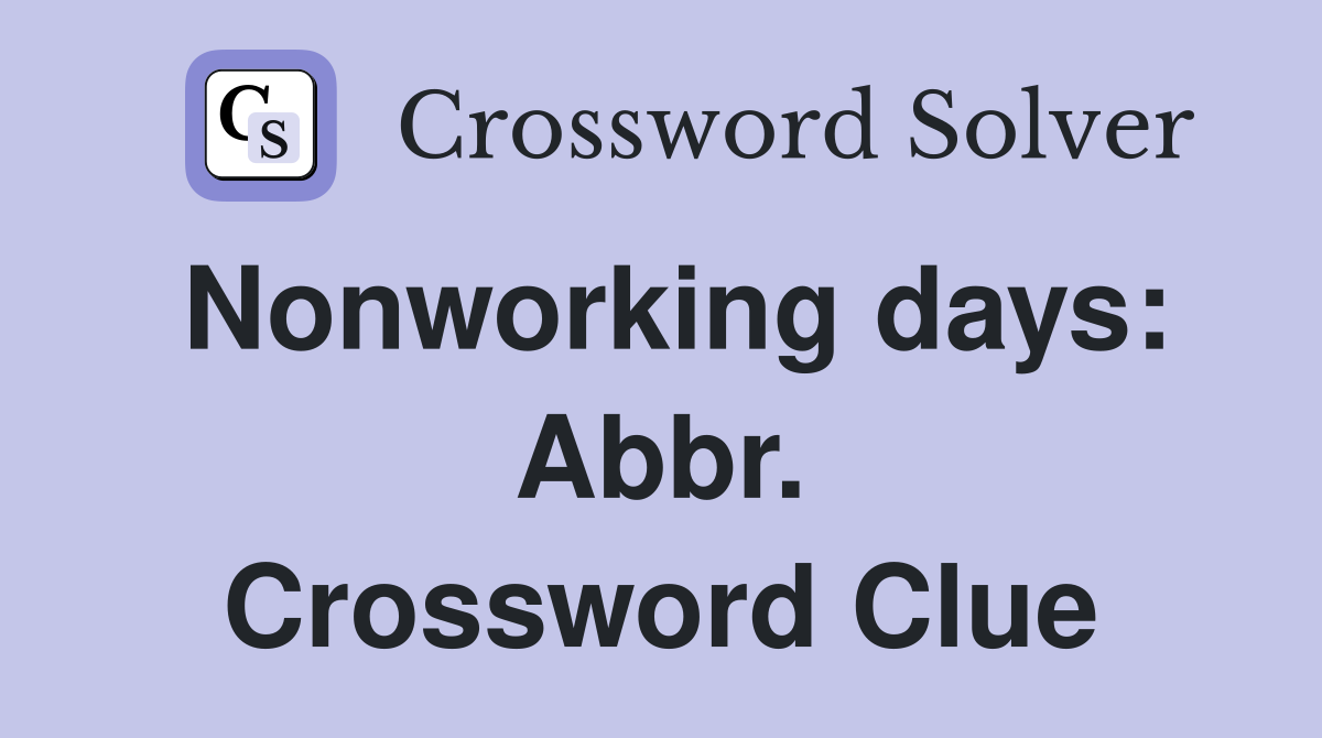 Nonworking days: Abbr. Crossword Clue