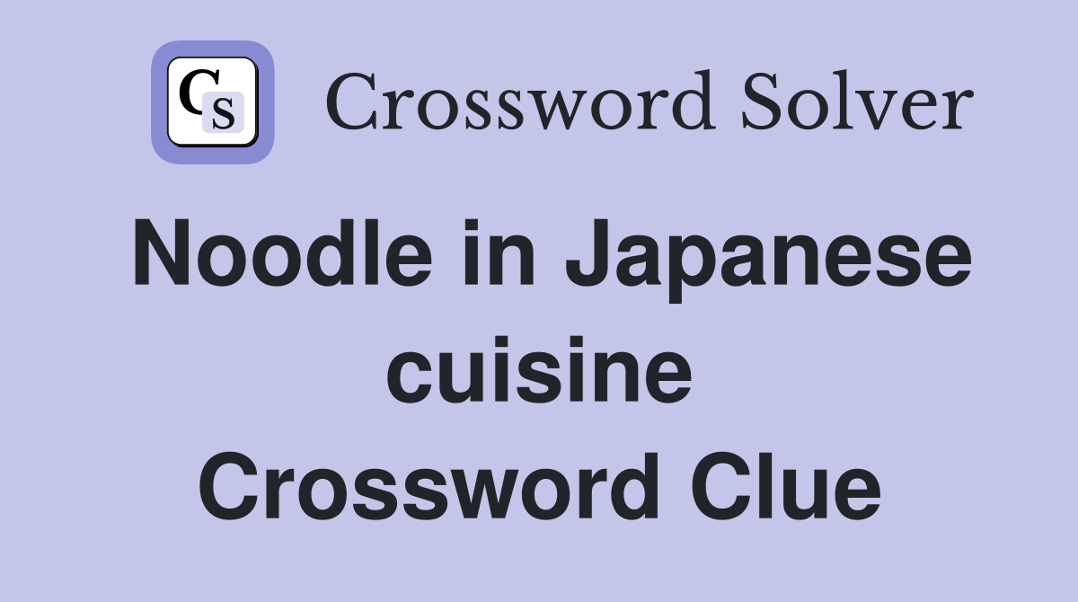 Noodle in Japanese cuisine Crossword Clue