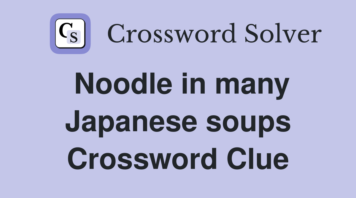 Noodle in many Japanese soups Crossword Clue