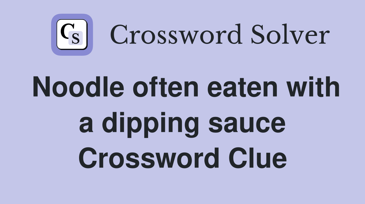 Noodle often eaten with a dipping sauce Crossword Clue