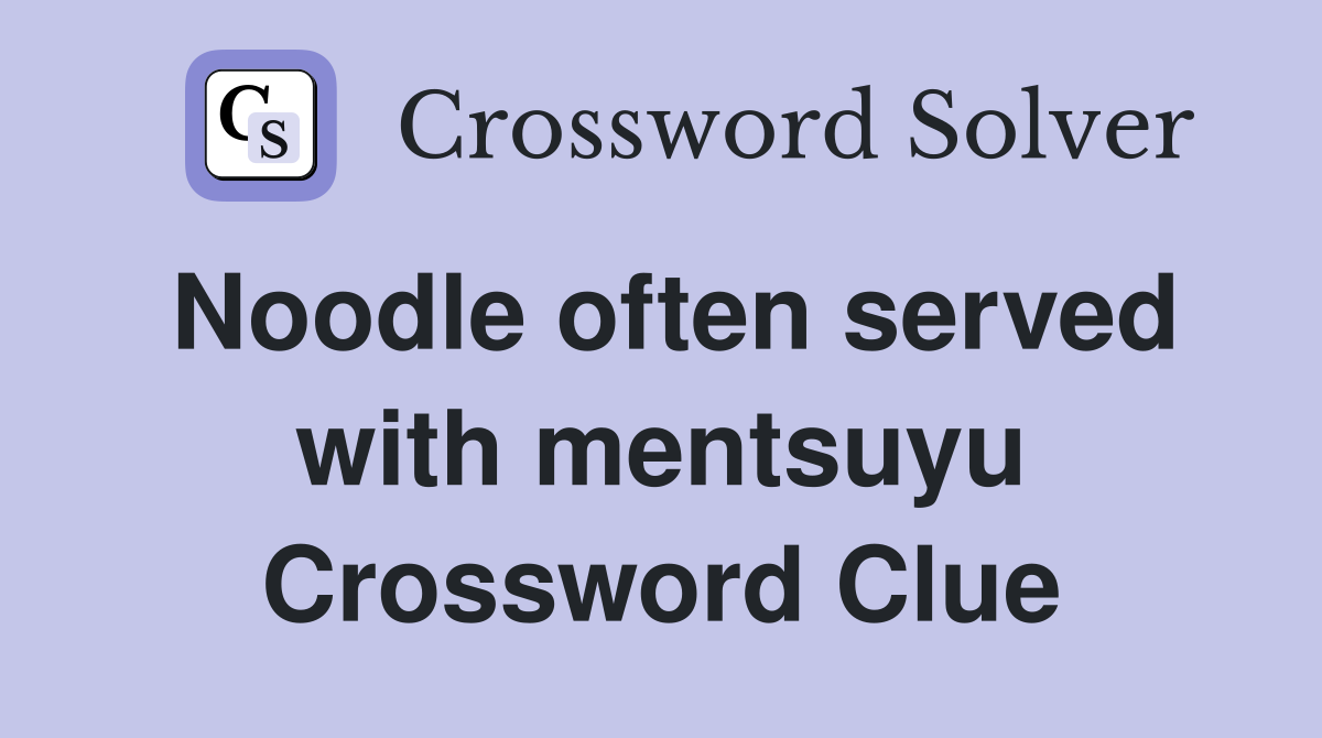 Noodle often served with mentsuyu Crossword Clue