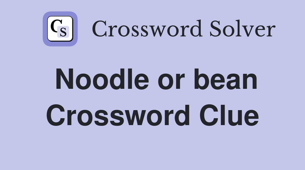 Noodle or bean Crossword Clue