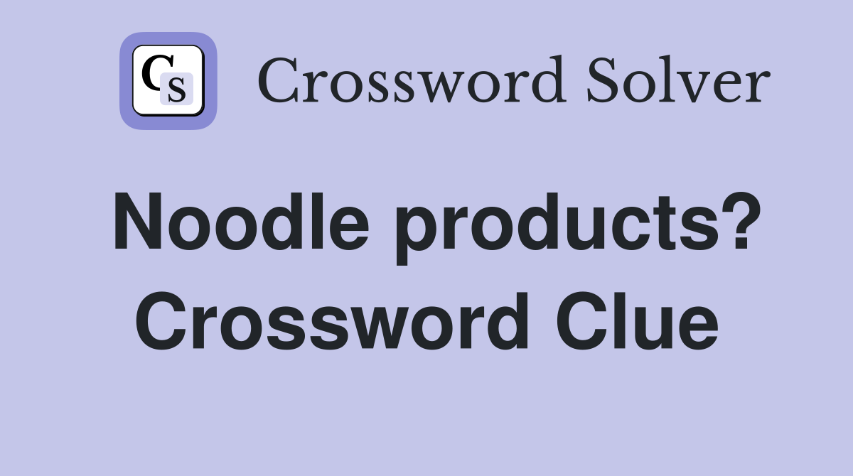 Noodle products? Crossword Clue