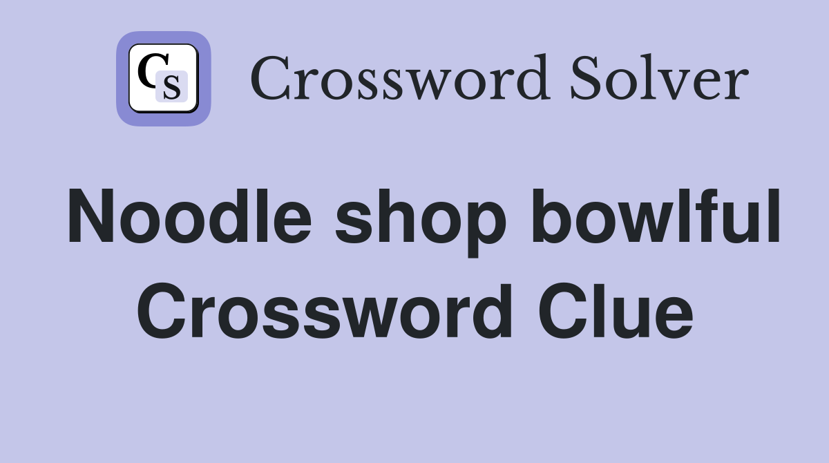 Noodle shop bowlful Crossword Clue