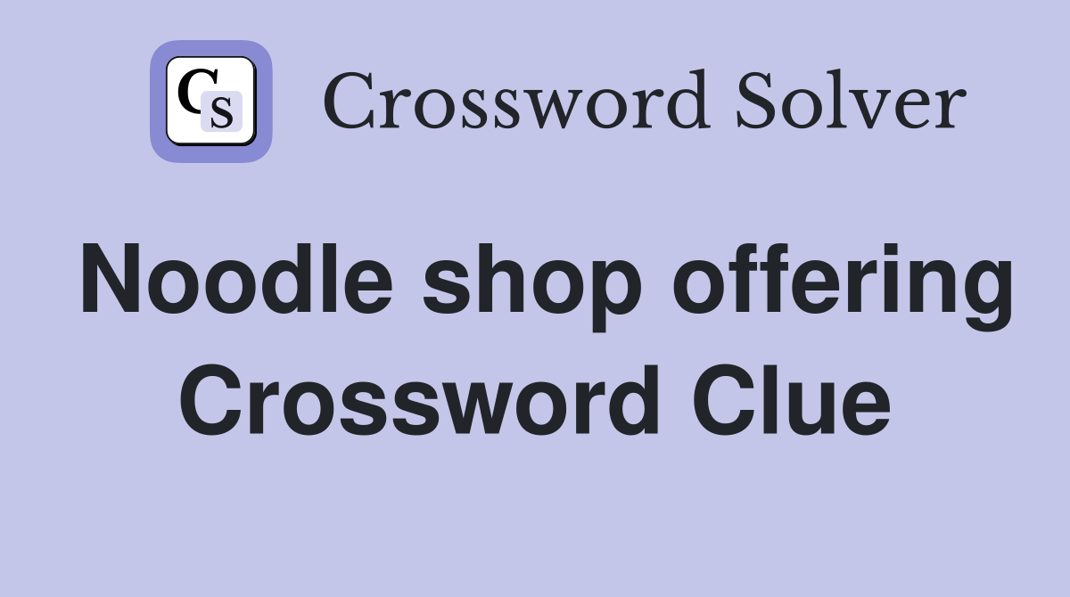 Noodle shop offering Crossword Clue