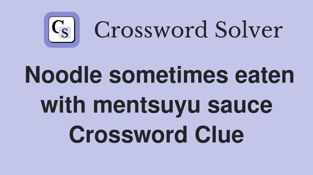 Noodle sometimes eaten with mentsuyu sauce Crossword Clue