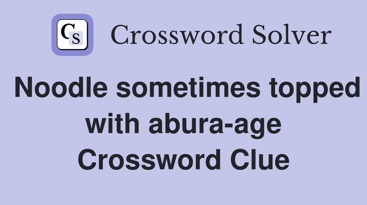 Noodle sometimes topped with abura-age Crossword Clue