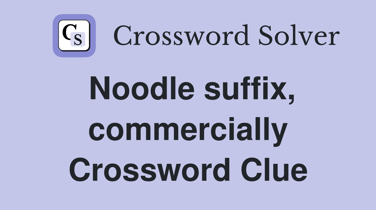 Noodle suffix, commercially Crossword Clue