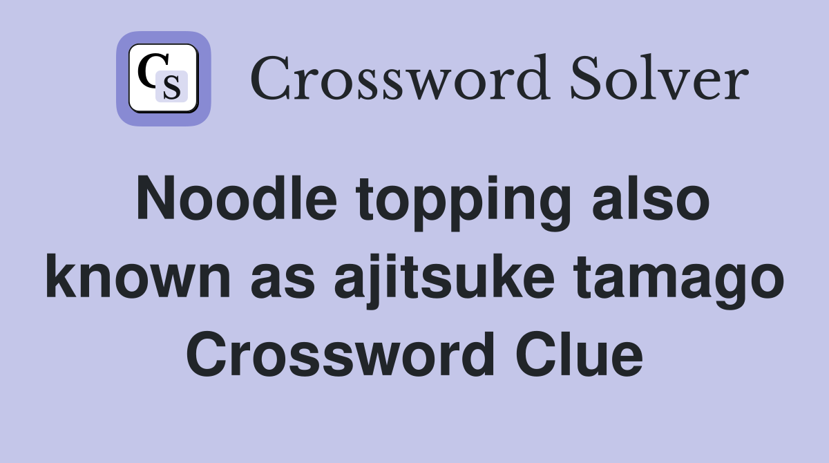 Noodle topping also known as ajitsuke tamago Crossword Clue