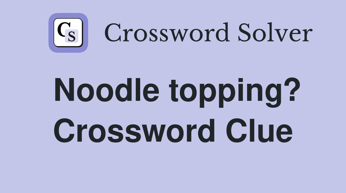 Noodle topping? Crossword Clue
