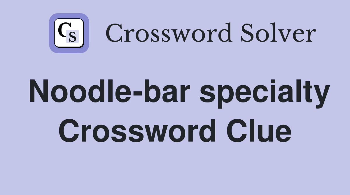 Noodle-bar specialty Crossword Clue